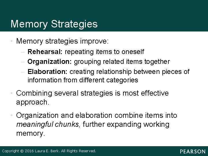 Memory Strategies • Memory strategies improve: – Rehearsal: repeating items to oneself – Organization: