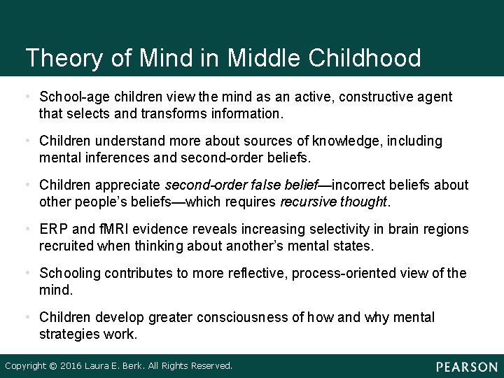 Theory of Mind in Middle Childhood • School age children view the mind as