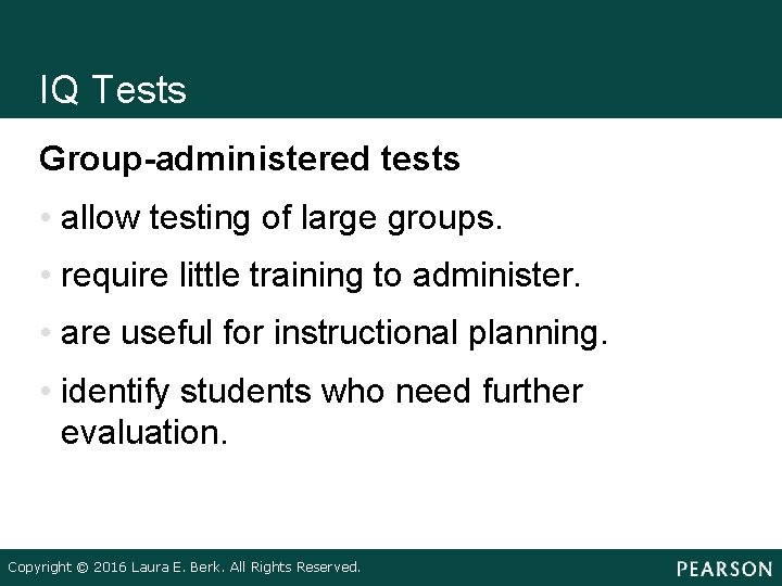 IQ Tests Group-administered tests • allow testing of large groups. • require little training