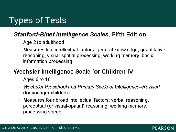 Types of Tests • Stanford-Binet Intelligence Scales, Fifth Edition – Age 2 to adulthood