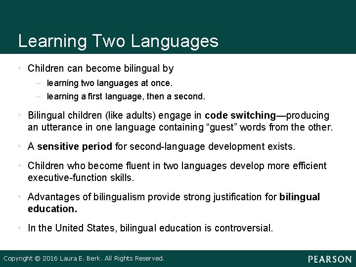 Learning Two Languages • Children can become bilingual by – learning two languages at