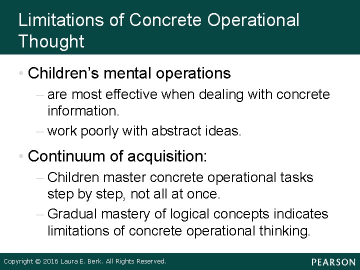 Limitations of Concrete Operational Thought • Children’s mental operations – are most effective when