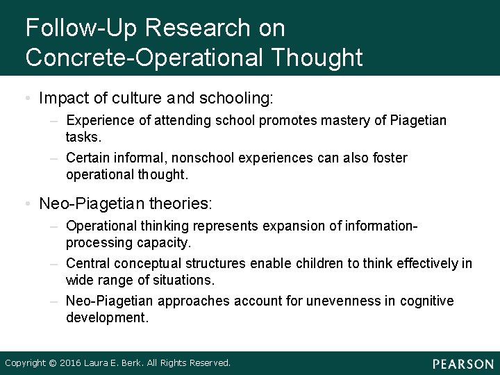 Follow Up Research on Concrete Operational Thought • Impact of culture and schooling: –