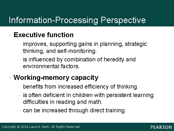 Information Processing Perspective • Executive function – improves, supporting gains in planning, strategic thinking,