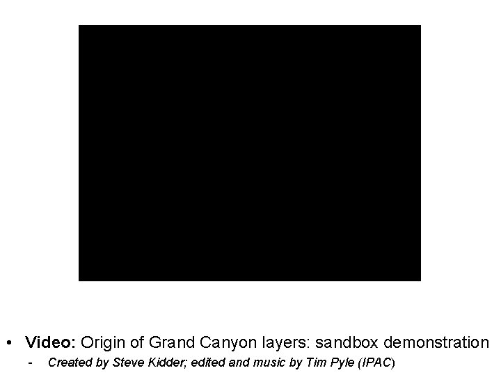  • Video: Origin of Grand Canyon layers: sandbox demonstration - Created by Steve