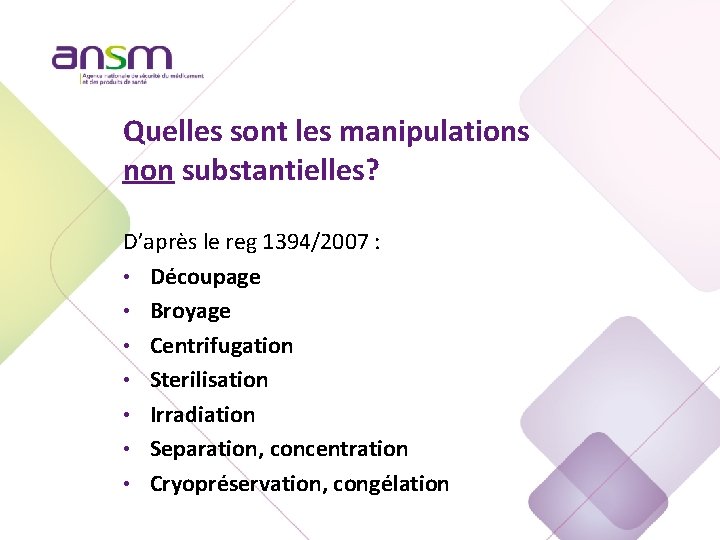 Quelles sont les manipulations non substantielles? D’après le reg 1394/2007 : • Découpage •