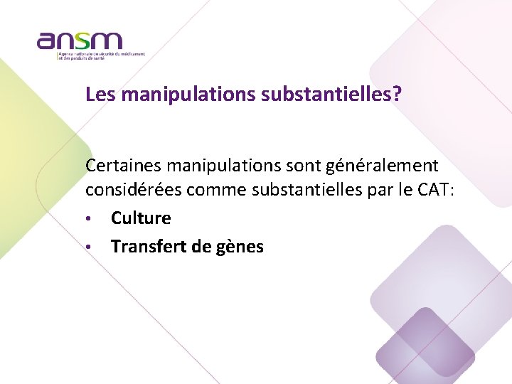 Les manipulations substantielles? Certaines manipulations sont généralement considérées comme substantielles par le CAT: •