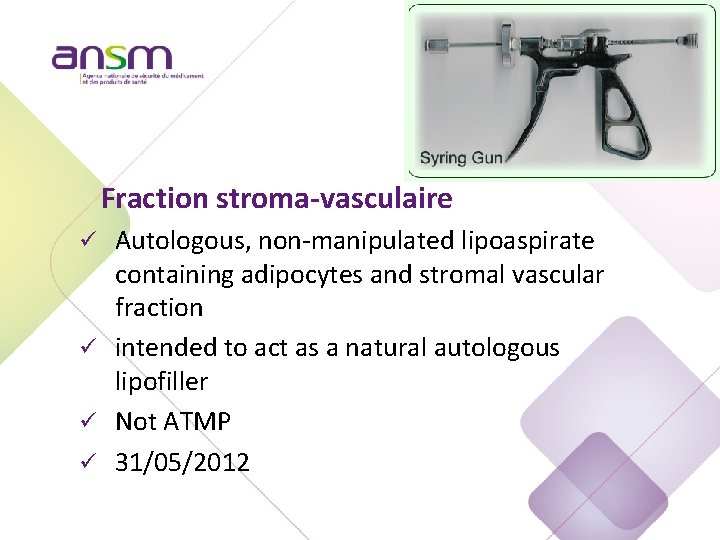 Fraction stroma-vasculaire Autologous, non-manipulated lipoaspirate containing adipocytes and stromal vascular fraction ü intended to