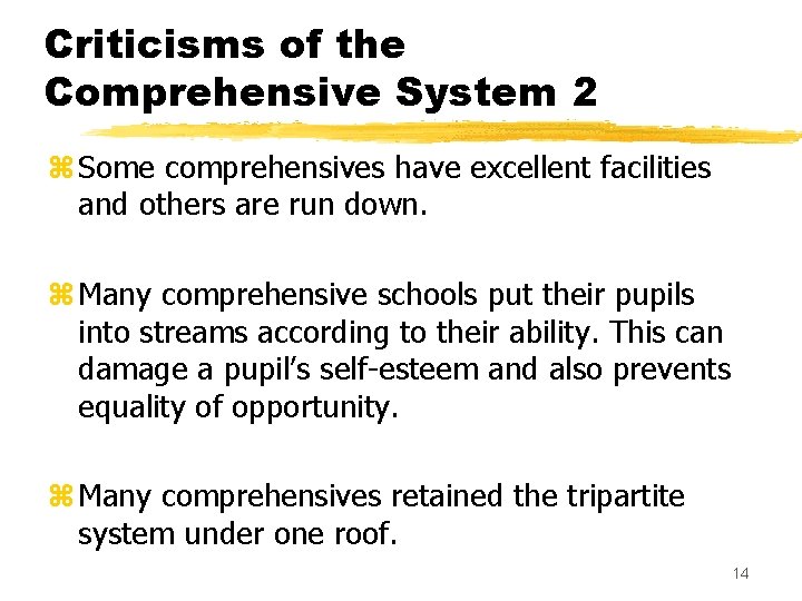 Criticisms of the Comprehensive System 2 z Some comprehensives have excellent facilities and others