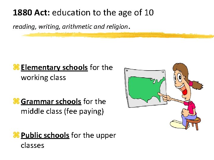 1880 Act: education to the age of 10 reading, writing, arithmetic and religion. z