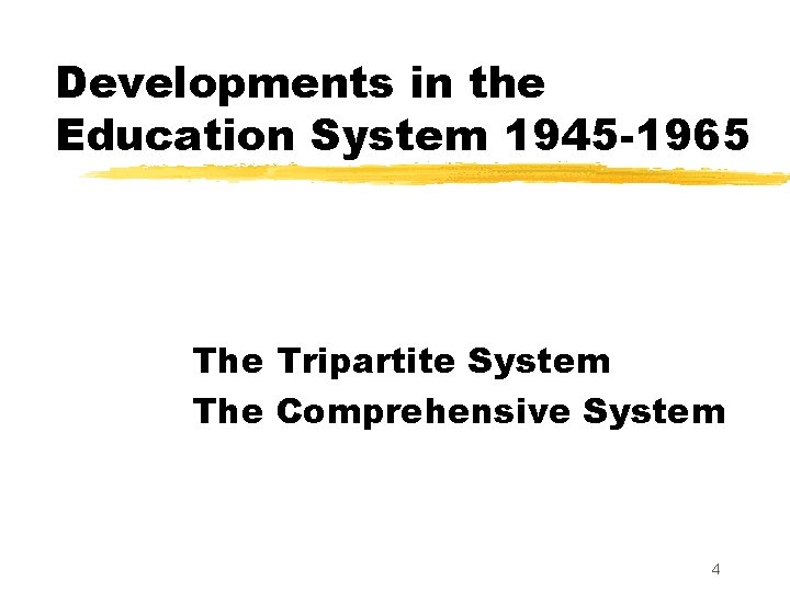 Developments in the Education System 1945 -1965 The Tripartite System The Comprehensive System 4