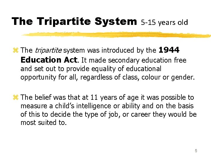 The Tripartite System 5 -15 years old z The tripartite system was introduced by