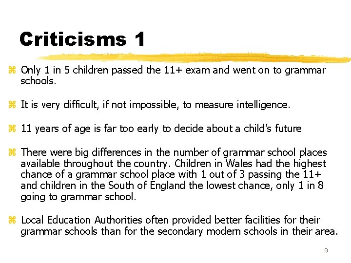 Criticisms 1 z Only 1 in 5 children passed the 11+ exam and went