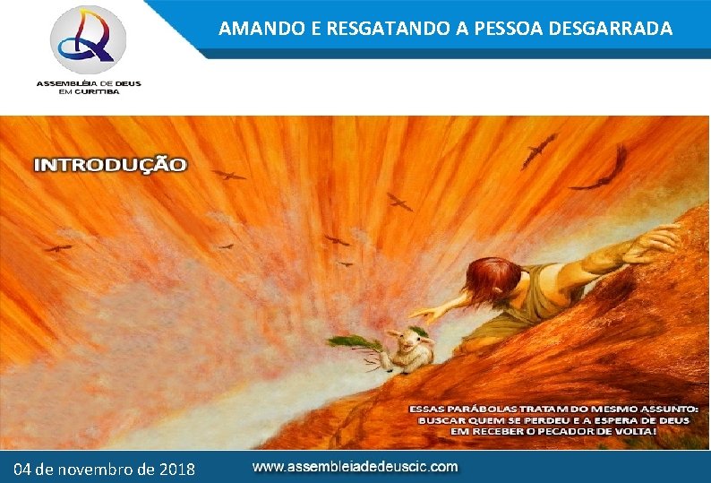 AMANDO E RESGATANDO A PESSOA DESGARRADA 04 de novembro de 2018 