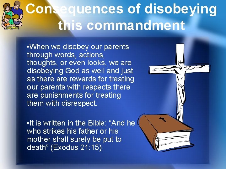 Consequences of disobeying this commandment • When we disobey our parents through words, actions,