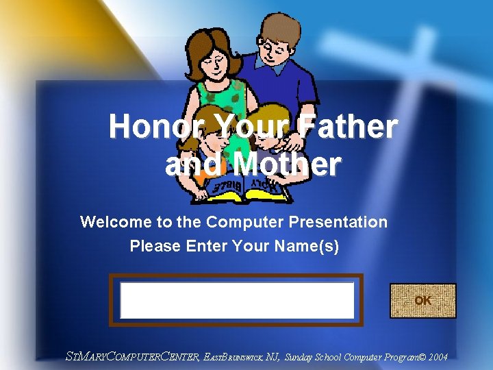 Honor Your Father and Mother Welcome to the Computer Presentation Please Enter Your Name(s)