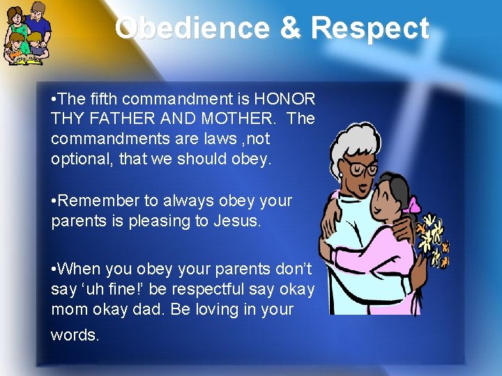 Obedience & Respect • The fifth commandment is HONOR THY FATHER AND MOTHER. The