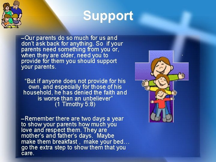 Support –Our parents do so much for us and don’t ask back for anything.