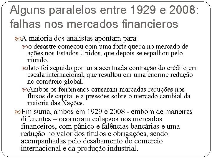 Alguns paralelos entre 1929 e 2008: falhas nos mercados financieros A maioria dos analistas