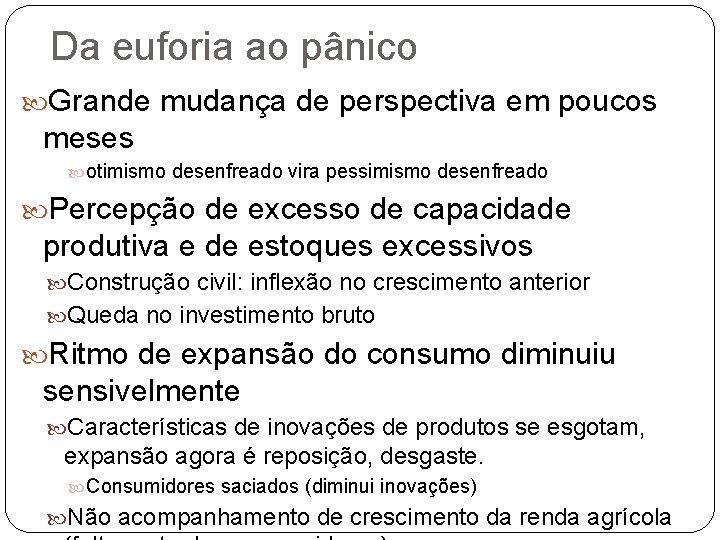 Da euforia ao pânico Grande mudança de perspectiva em poucos meses otimismo desenfreado vira