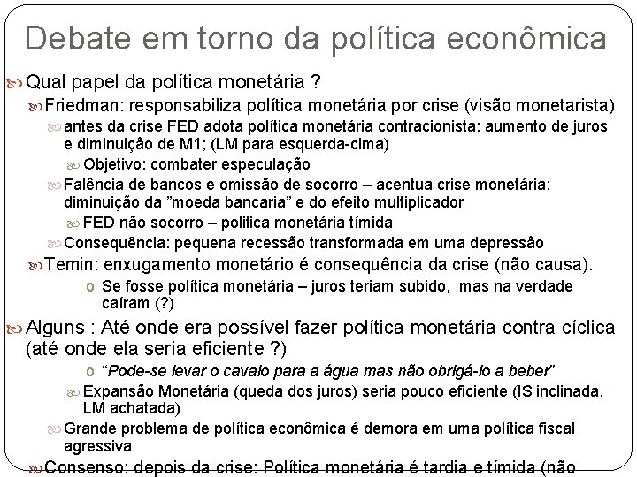 Debate em torno da política econômica Qual papel da política monetária ? Friedman: responsabiliza