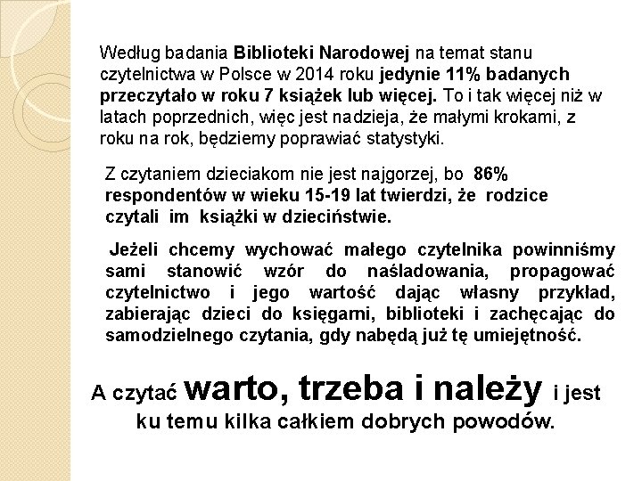 Według badania Biblioteki Narodowej na temat stanu czytelnictwa w Polsce w 2014 roku jedynie