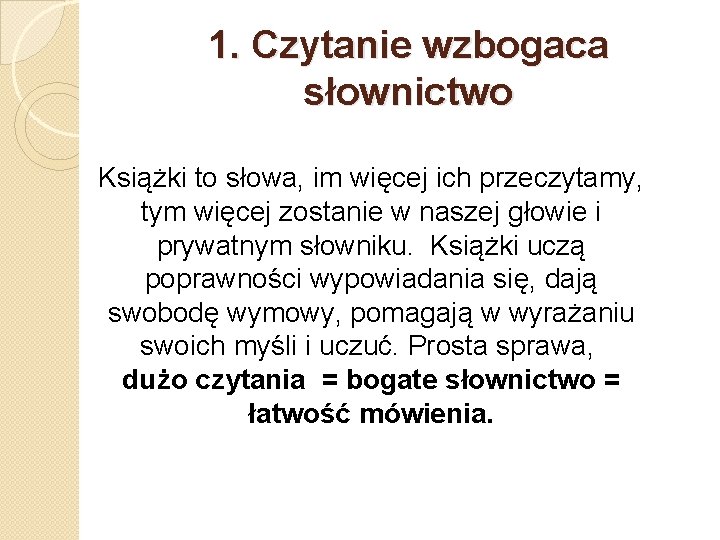 1. Czytanie wzbogaca słownictwo Książki to słowa, im więcej ich przeczytamy, tym więcej zostanie