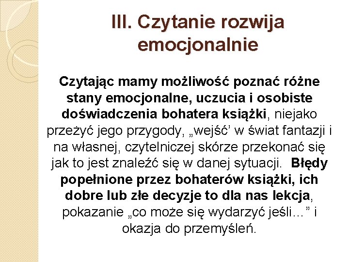 III. Czytanie rozwija emocjonalnie Czytając mamy możliwość poznać różne stany emocjonalne, uczucia i osobiste