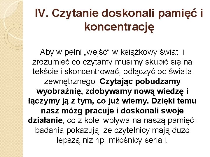 IV. Czytanie doskonali pamięć i koncentrację Aby w pełni „wejść” w książkowy świat i