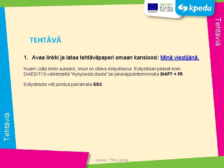 Tehtäviä TEHTÄVÄ 1. Avaa linkki ja lataa tehtäväpaperi omaan kansioosi: Minä viestijänä. Huom! Jotta