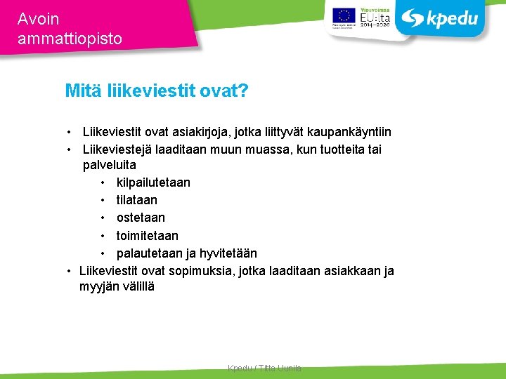 Avoin ammattiopisto Mitä liikeviestit ovat? • Liikeviestit ovat asiakirjoja, jotka liittyvät kaupankäyntiin • Liikeviestejä