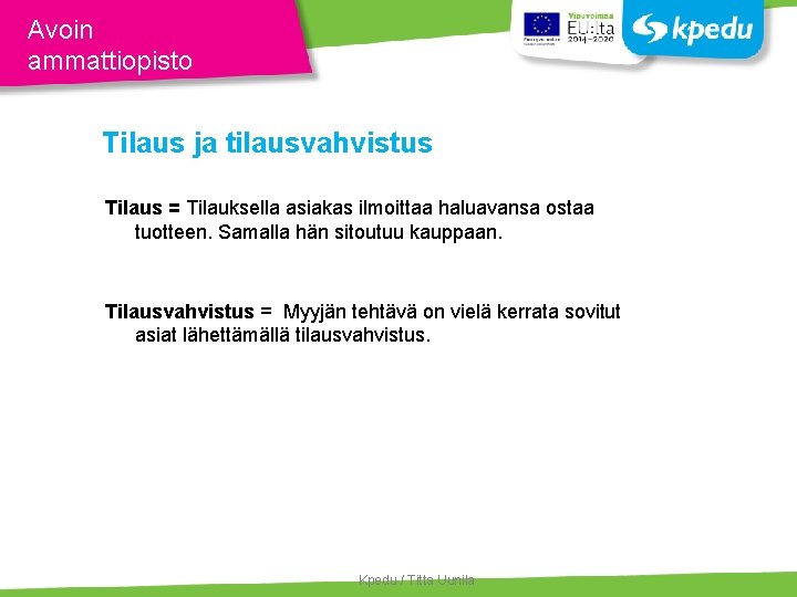 Avoin ammattiopisto Tilaus ja tilausvahvistus Tilaus = Tilauksella asiakas ilmoittaa haluavansa ostaa tuotteen. Samalla