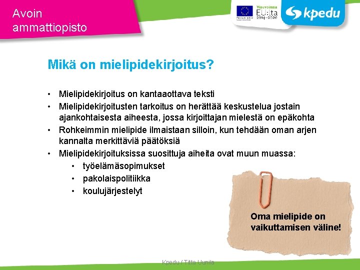 Avoin ammattiopisto Mikä on mielipidekirjoitus? • Mielipidekirjoitus on kantaaottava teksti • Mielipidekirjoitusten tarkoitus on