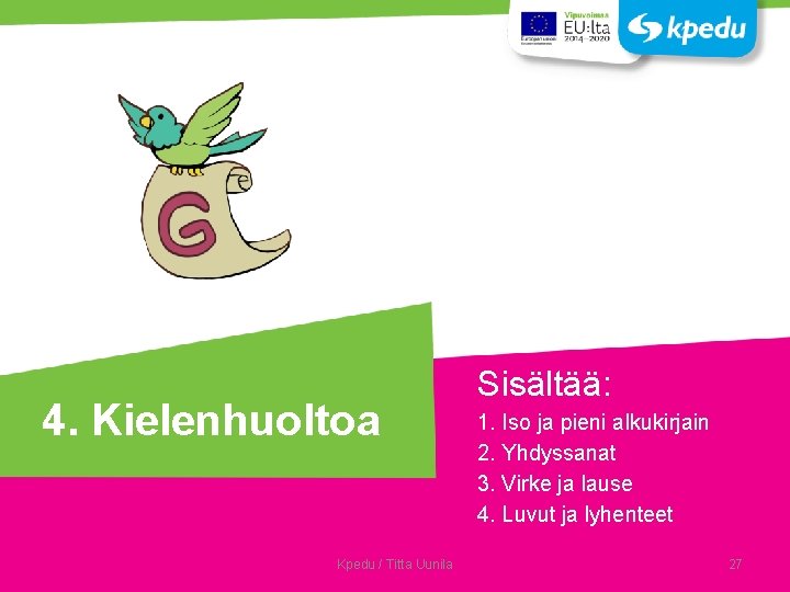 4. Kielenhuoltoa Kpedu / Titta Uunila Sisältää: 1. Iso ja pieni alkukirjain 2. Yhdyssanat