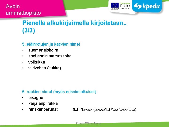 Avoin ammattiopisto Pienellä alkukirjaimella kirjoitetaan. . (3/3) 5. eläinrotujen ja kasvien nimet • suomenajokoira