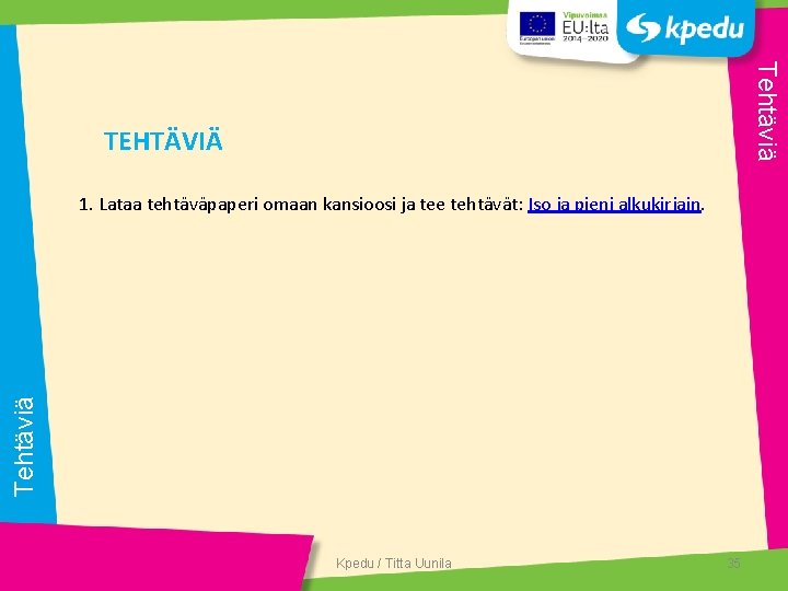 Tehtäviä TEHTÄVIÄ Tehtäviä 1. Lataa tehtäväpaperi omaan kansioosi ja tee tehtävät: Iso ja pieni