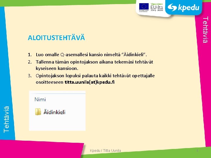 Tehtäviä ALOITUSTEHTÄVÄ Tehtäviä 1. Luo omalle Q-asemallesi kansio nimeltä ”Äidinkieli”. 2. Tallenna tämän opintojakson