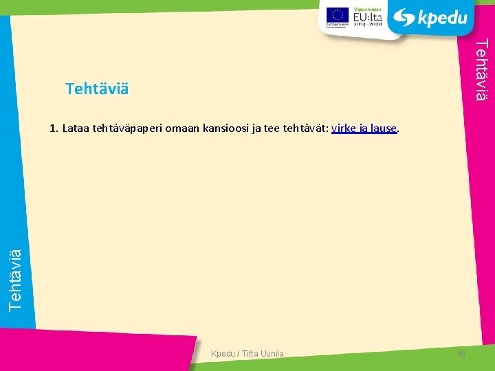 Tehtäviä 1. Lataa tehtäväpaperi omaan kansioosi ja tee tehtävät: virke ja lause. Kpedu /