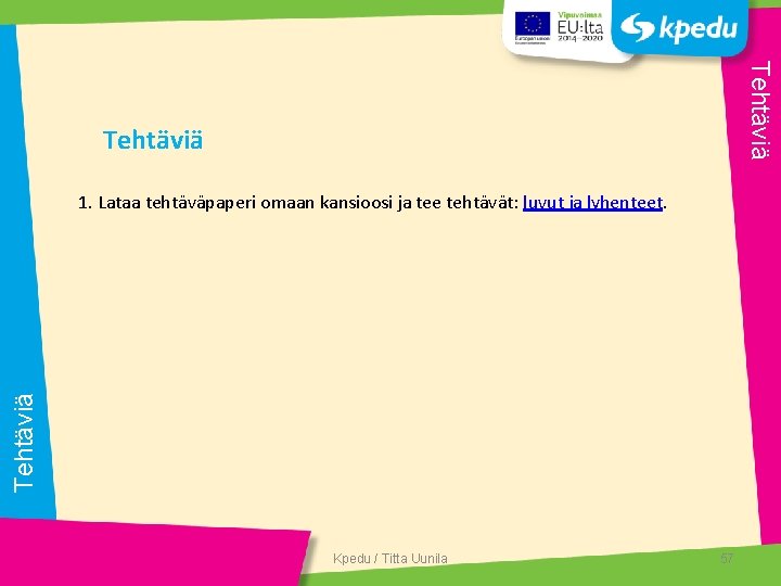 Tehtäviä 1. Lataa tehtäväpaperi omaan kansioosi ja tee tehtävät: luvut ja lyhenteet. Kpedu /