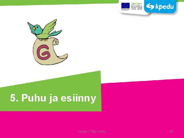 5. Puhu ja esiinny Kpedu / Titta Uunila 58 