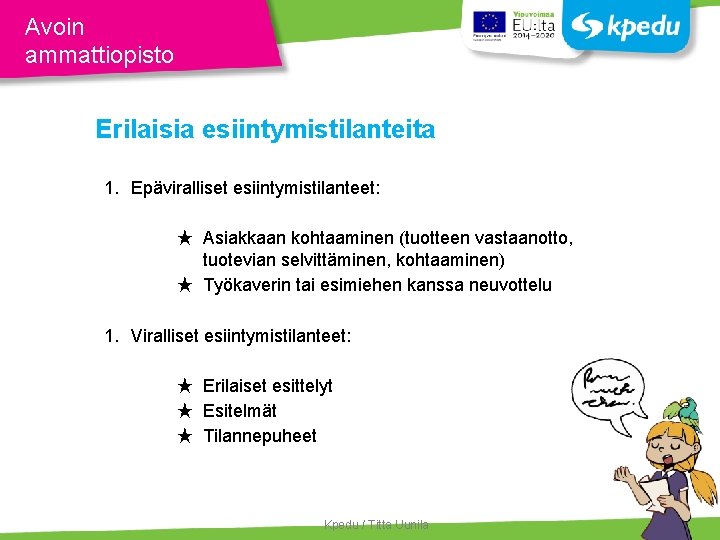 Avoin ammattiopisto Erilaisia esiintymistilanteita 1. Epäviralliset esiintymistilanteet: ★ Asiakkaan kohtaaminen (tuotteen vastaanotto, tuotevian selvittäminen,