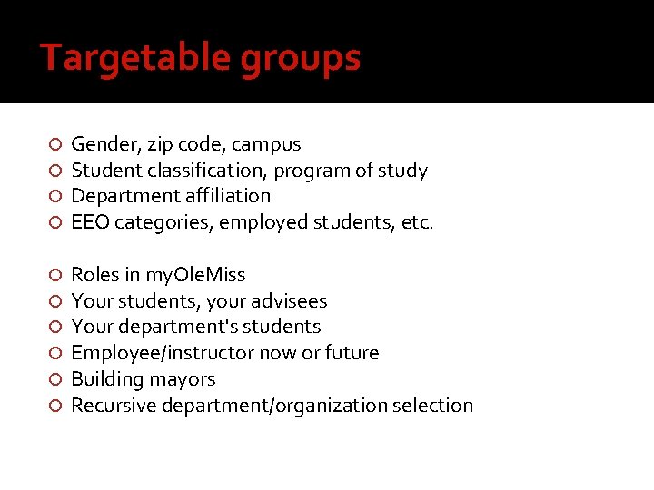 Targetable groups Gender, zip code, campus Student classification, program of study Department affiliation EEO