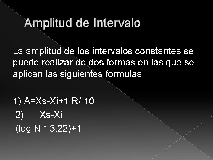 Amplitud de Intervalo La amplitud de los intervalos constantes se puede realizar de dos