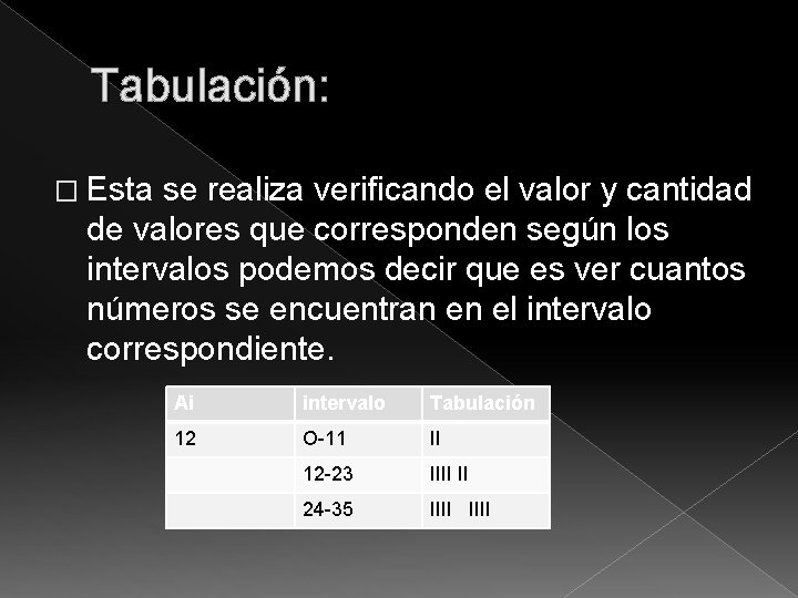 Tabulación: � Esta se realiza verificando el valor y cantidad de valores que corresponden