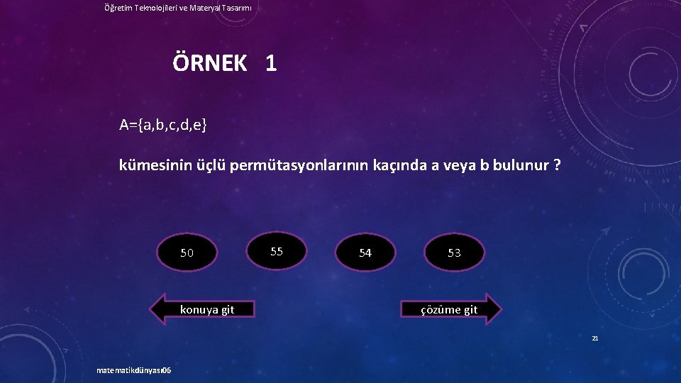 Öğretim Teknolojileri ve Materyal Tasarımı ÖRNEK 1 A={a, b, c, d, e} kümesinin üçlü