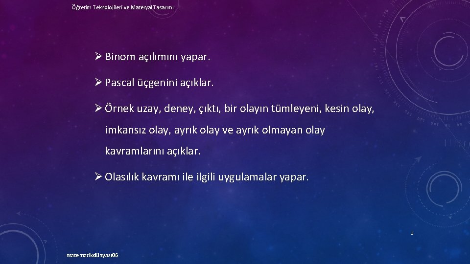 Öğretim Teknolojileri ve Materyal Tasarımı Ø Binom açılımını yapar. Ø Pascal üçgenini açıklar. Ø