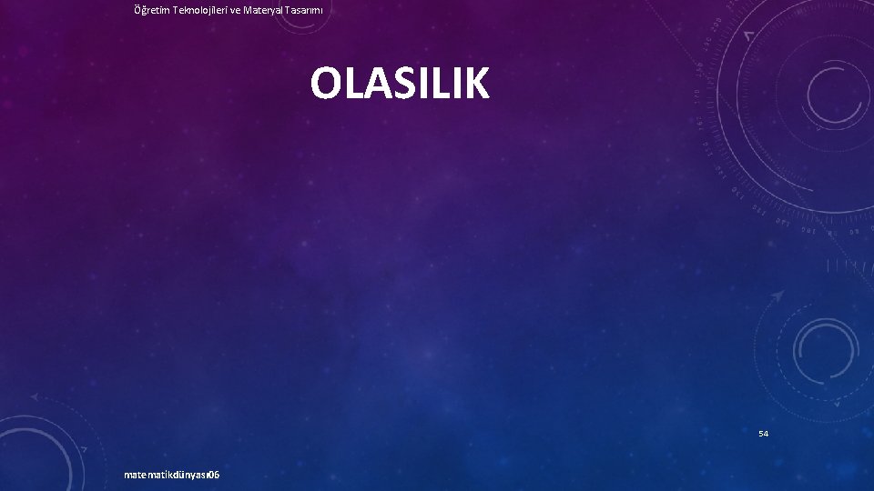 Öğretim Teknolojileri ve Materyal Tasarımı OLASILIK 54 matematikdünyası 06 