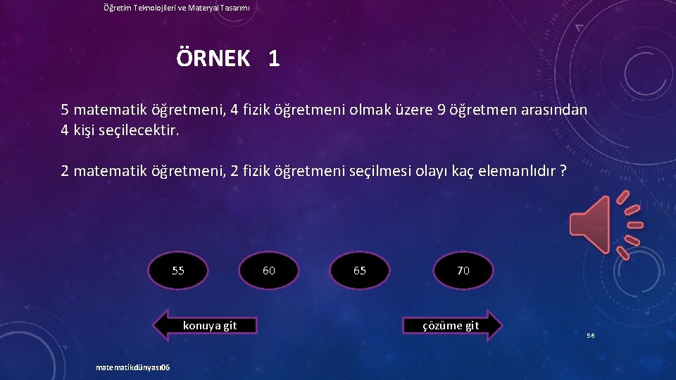 Öğretim Teknolojileri ve Materyal Tasarımı ÖRNEK 1 5 matematik öğretmeni, 4 fizik öğretmeni olmak