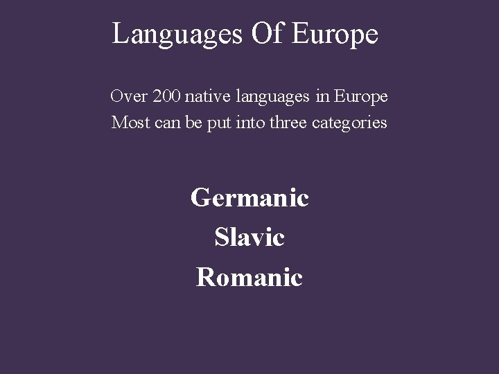 Languages Of Europe Over 200 native languages in Europe Most can be put into Languages Of Europe Over 200 native languages in Europe Most can be put into