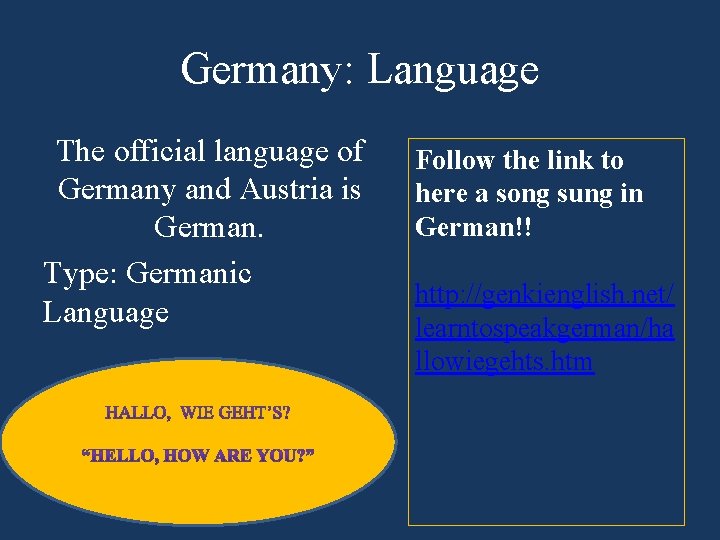 Germany: Language The official language of Germany and Austria is German. Type: Germanic Language Germany: Language The official language of Germany and Austria is German. Type: Germanic Language